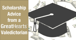 Scholarship Advice from a Great Hearts Valedictorian