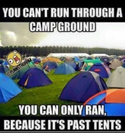 You cant run through a camp ground. You can only ran, because it's past tents. Because tents are on a campground.